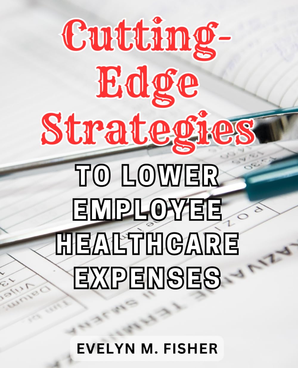 Cutting-edge strategies to lower employee healthcare expenses: Maximize Employee Wellness and Save Big with this Comprehensive Guide to Affordable and High-Quality Healthcare Solutions.