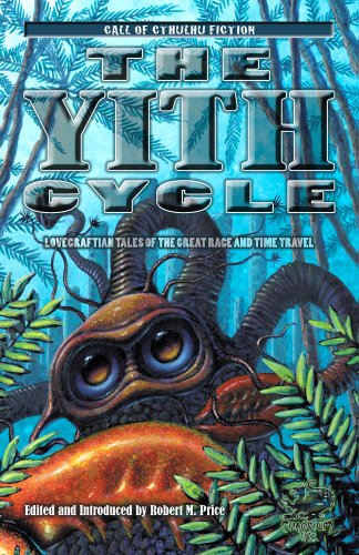 The Yith Cycle: Lovecraftian Tales of the Great Race and Time Travel (Call of Cthulhu Fiction)
