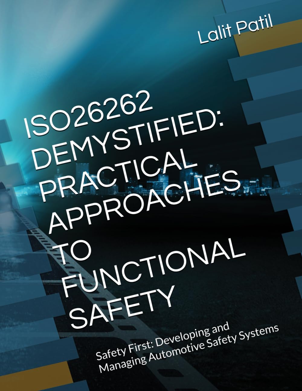 ISO26262 DEMYSTIFIED: PRACTICAL APPROACHES TO FUNCTIONAL SAFETY: Safety First: Developing and Managing Automotive Safety Systems