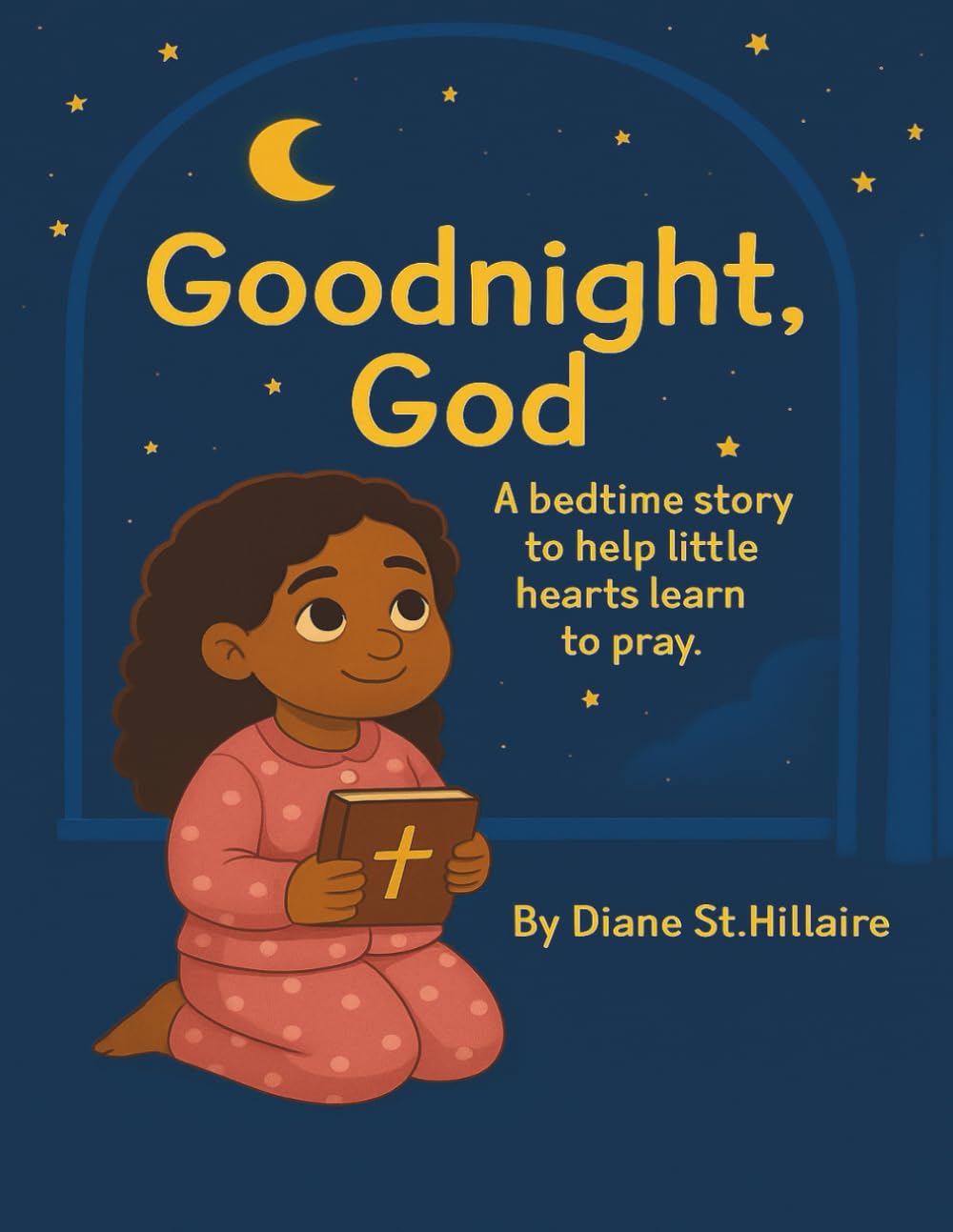 Goodnight, God: A Bedtime Story to Help Little Hearts Learn to Pray