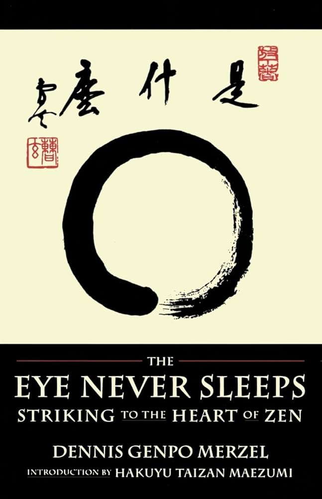 The Eye Never Sleeps: Striking to the Heart of Zen: Dennis