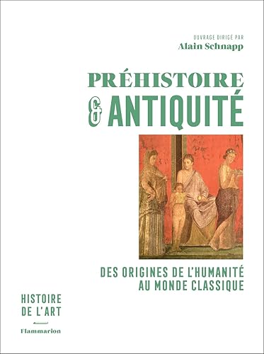 Préhistoire et Antiquité: Des origines de l'humanité au monde classique