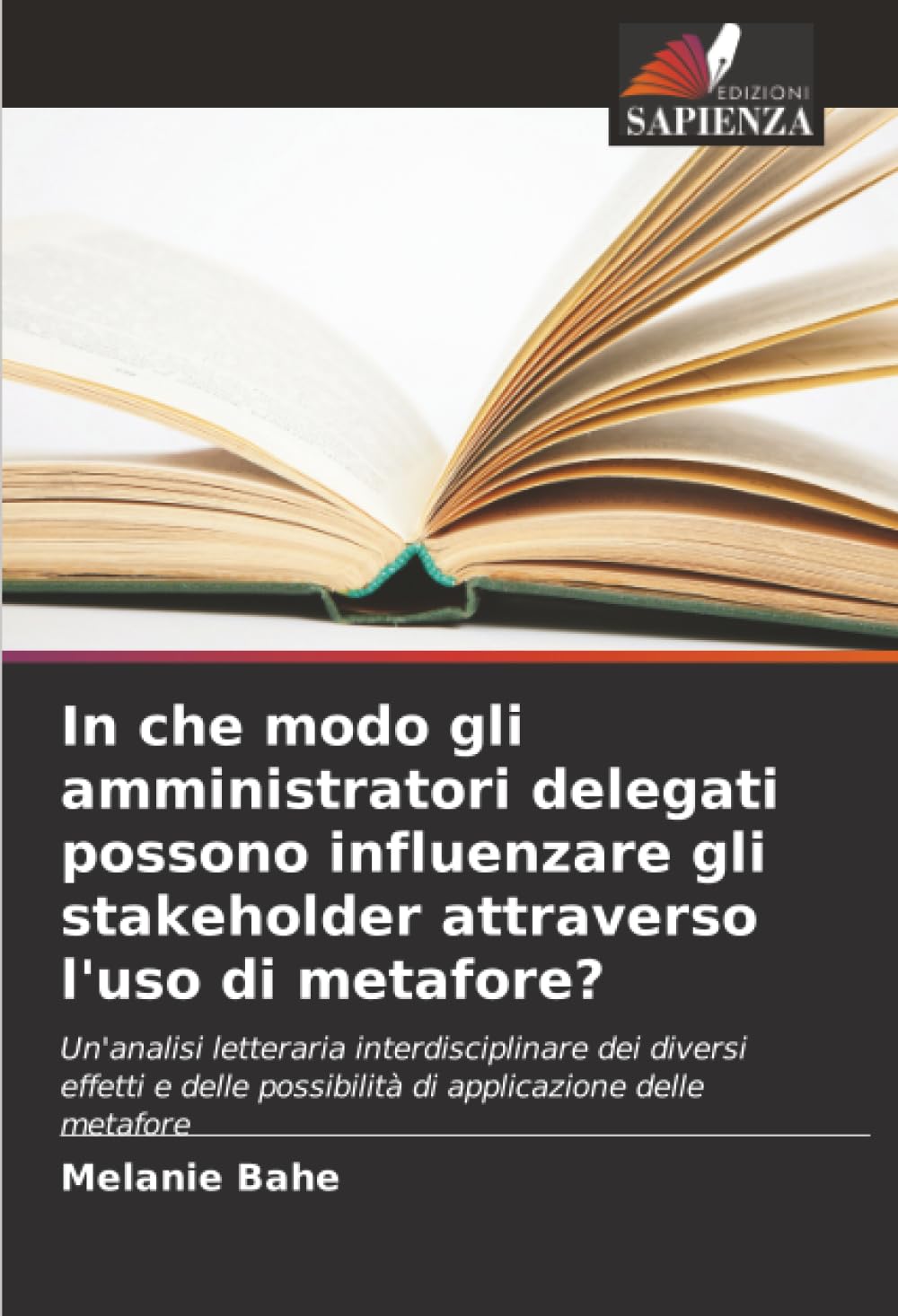 In che modo gli amministratori delegati possono influenzare gli stakeholder attraverso l'uso di metafore?: Un'analisi letteraria interdisciplinare dei ... possibilità di applicazione delle metafore