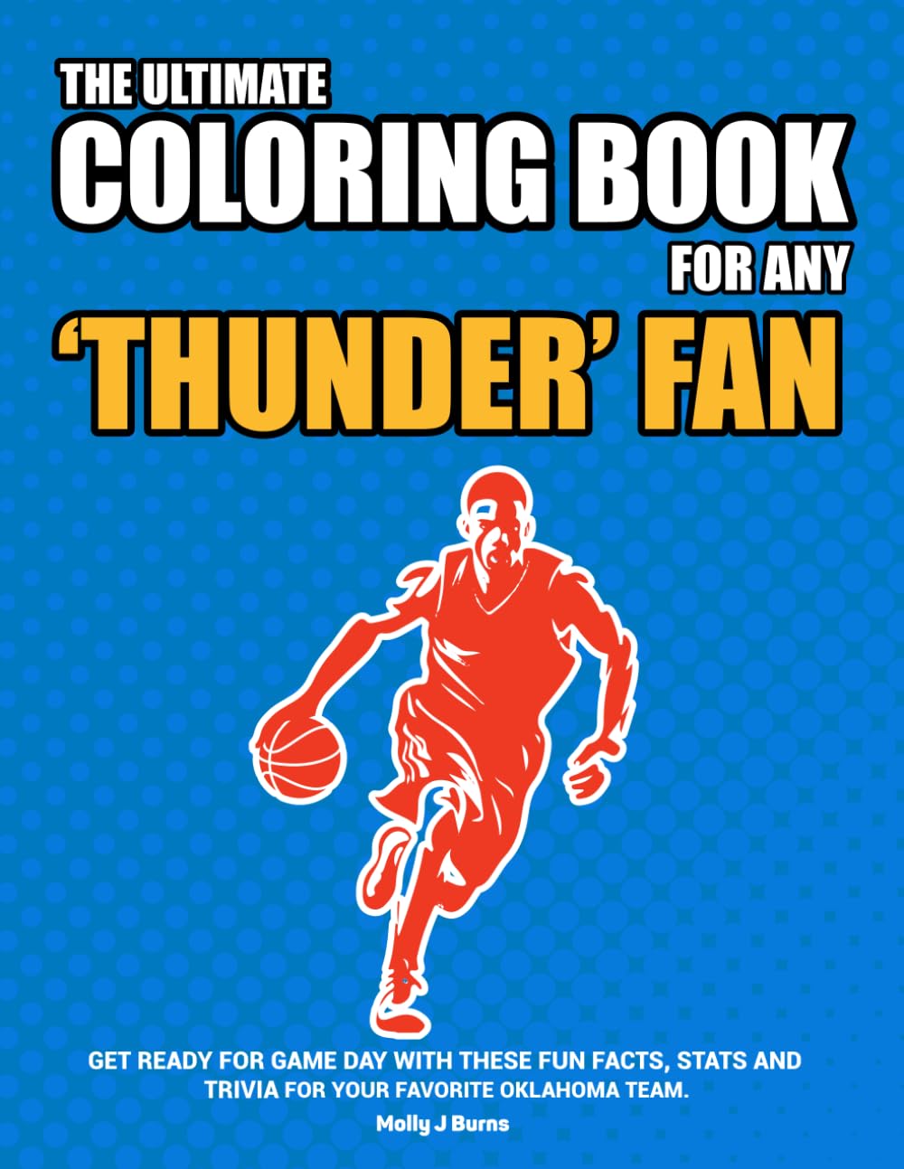 The Ultimate Coloring Book for any Thunder Fan.: Get ready for game day with these fun facts, stats and trivia for your favorite Oklahoma team.