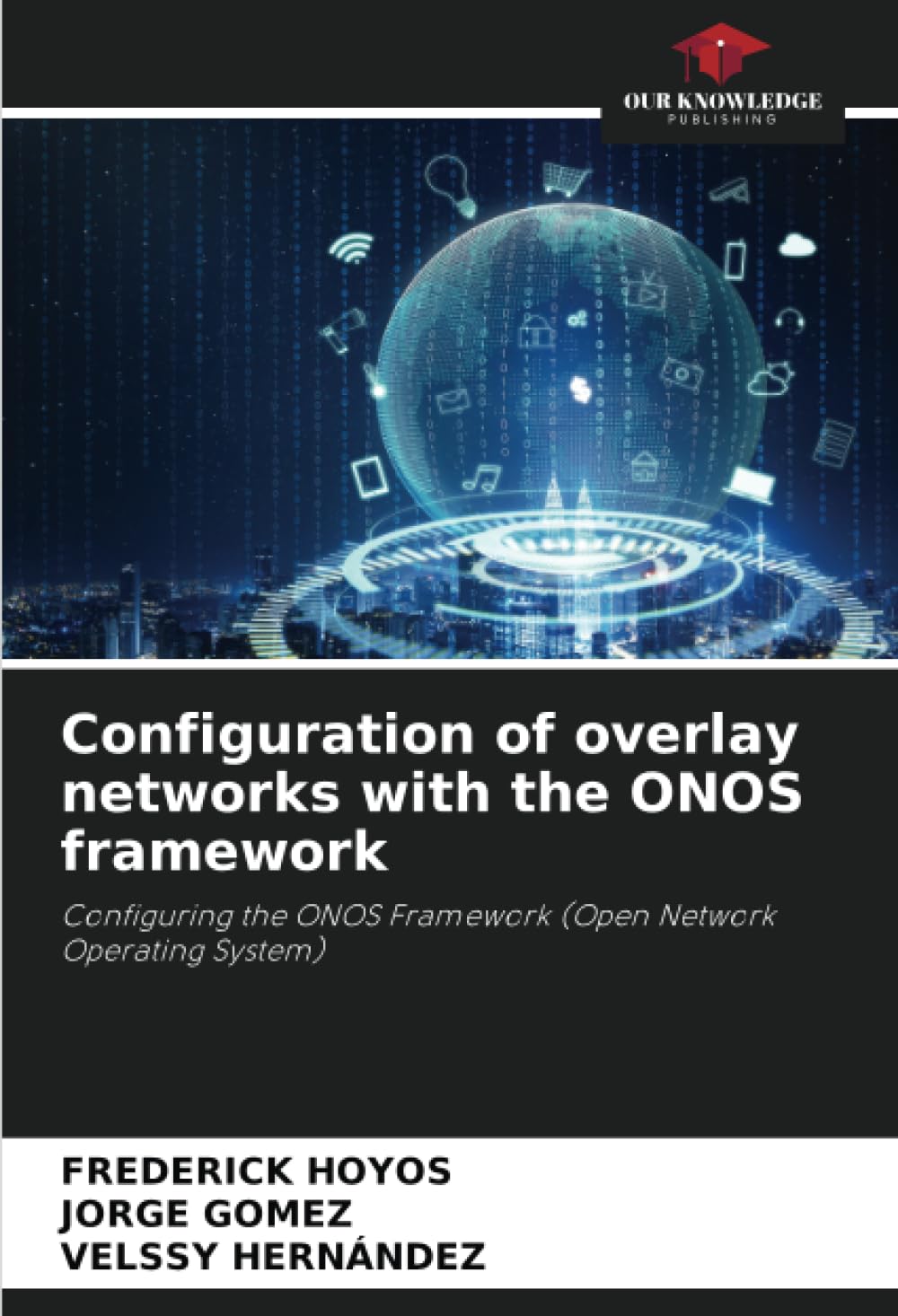 Configuration of overlay networks with the ONOS framework: Configuring the  ONOS Framework (Open Network Operating System) : HOYOS, FREDERICK, Gómez,  ...