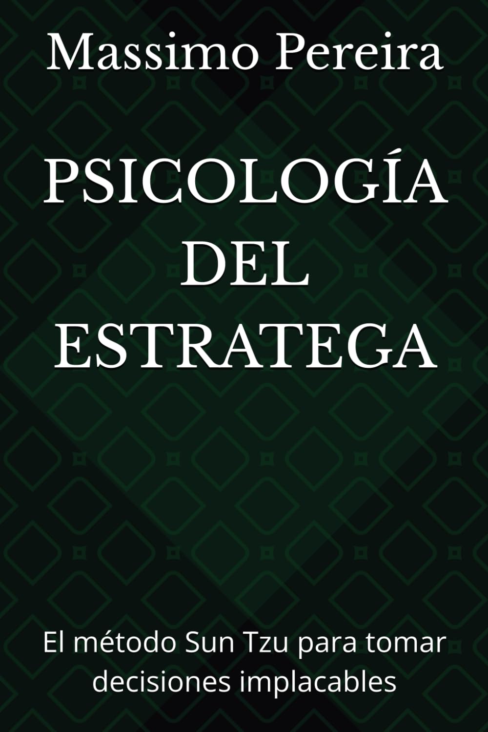 PSICOLOGÍA DEL ESTRATEGA: El método Sun Tzu para tomar decisiones implacables (Autoayuda, Crecimiento y Superación)