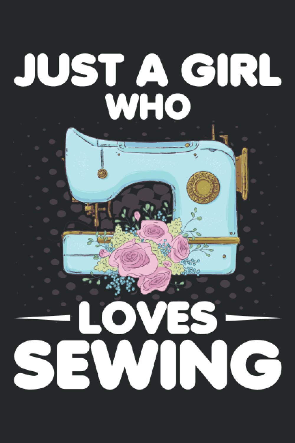 Just a Girl who loves sewing: sewing planner journal for girls,sewing journal for women
