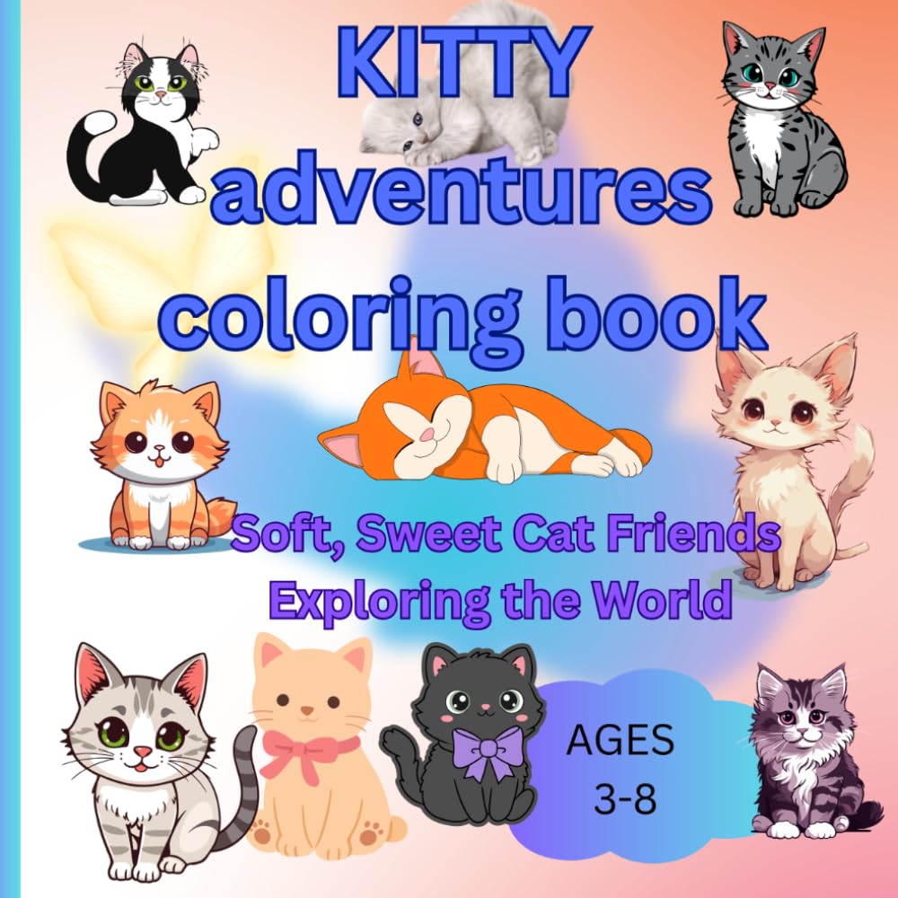 Kitty Adventures Coloring Book: Soft, Sweet cats exploring the world (Cute fluffy animal coloring book)