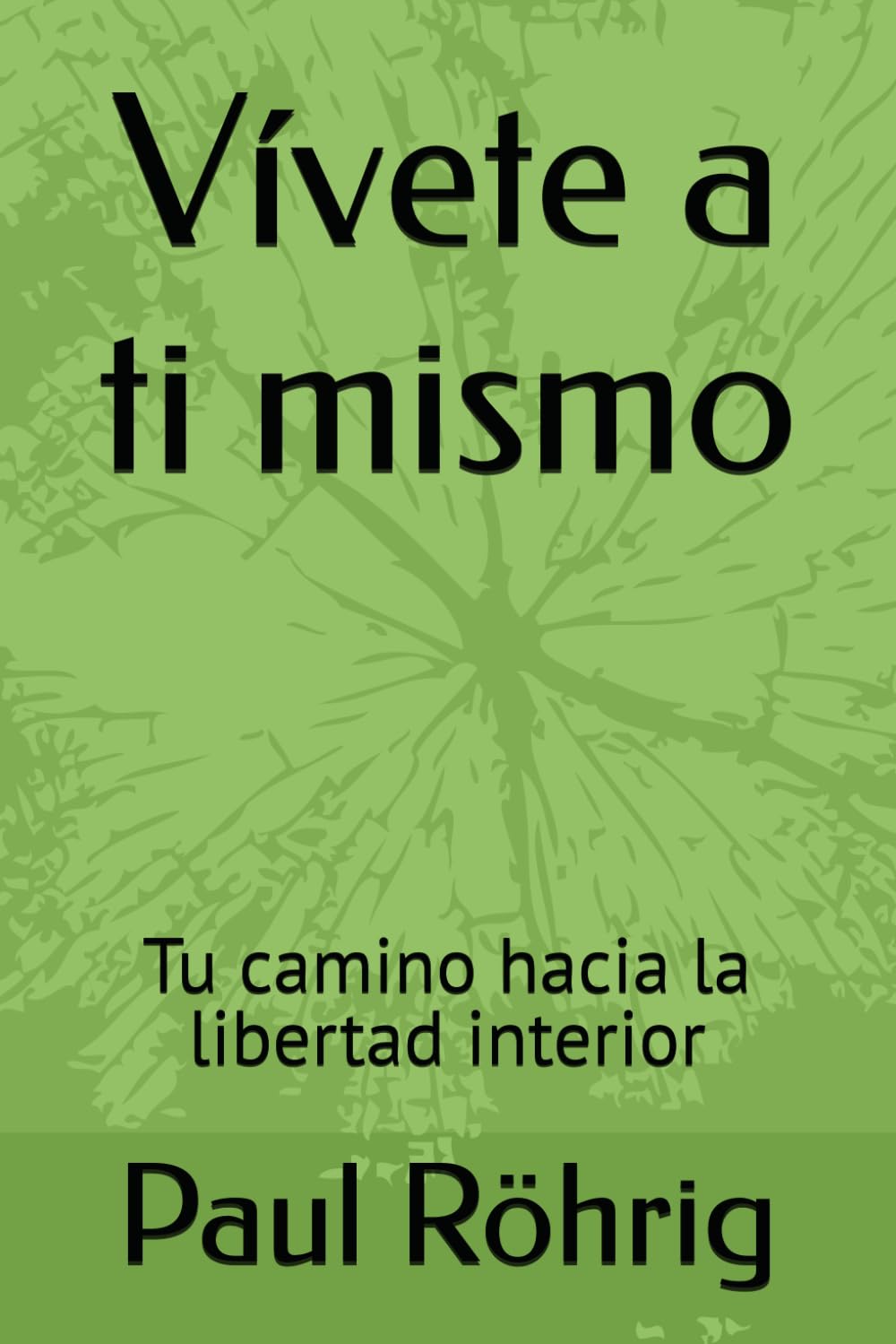 Vívete a ti mismo: Tu camino hacia la libertad interior