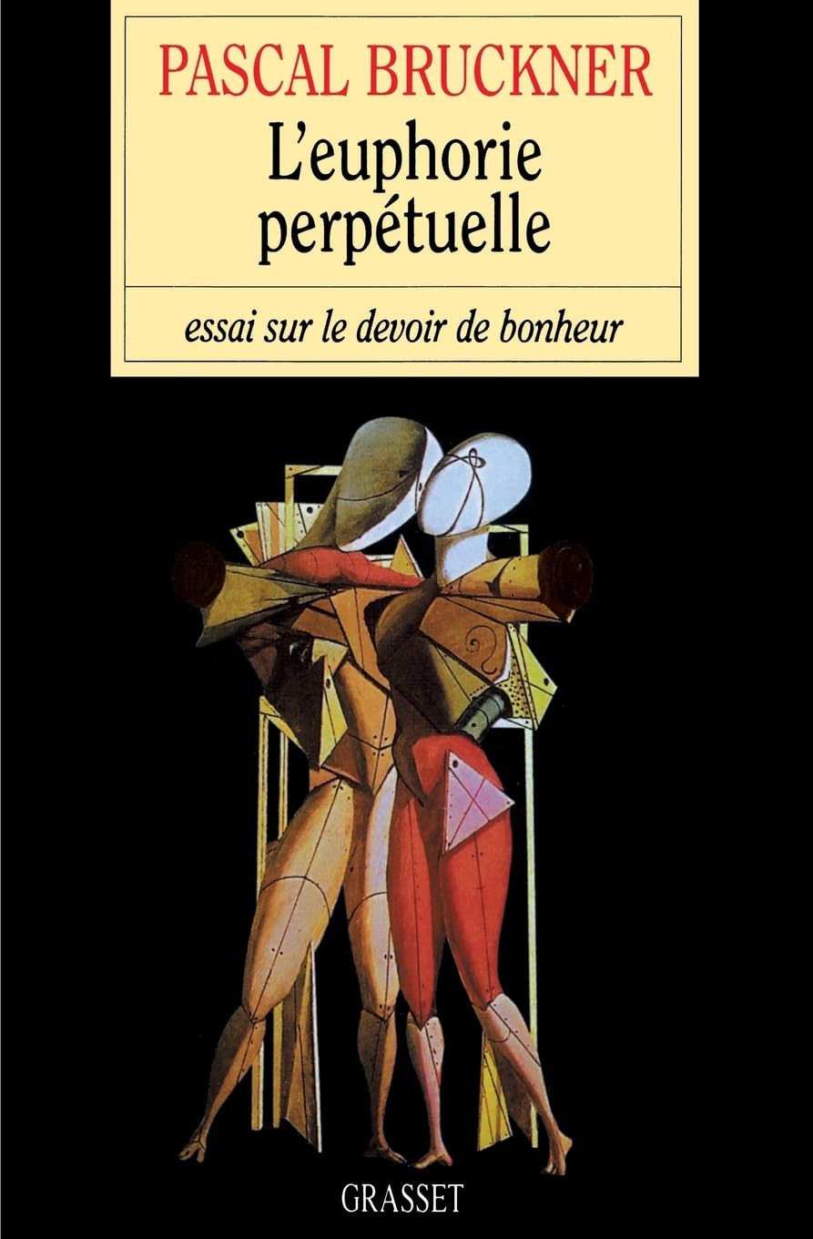 L'euphorie perpétuelle: Essai sur le devoir de bonheur