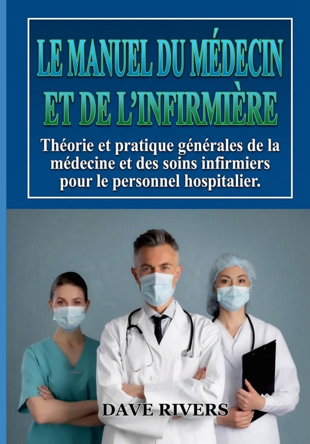LE MANUEL DU MÉDECIN ET DE L'INFIRMIÈRE: Théorie et pratique générales de la médecine et des soins infirmiers pour le personnel hospitalier (Promonet Livres Français)