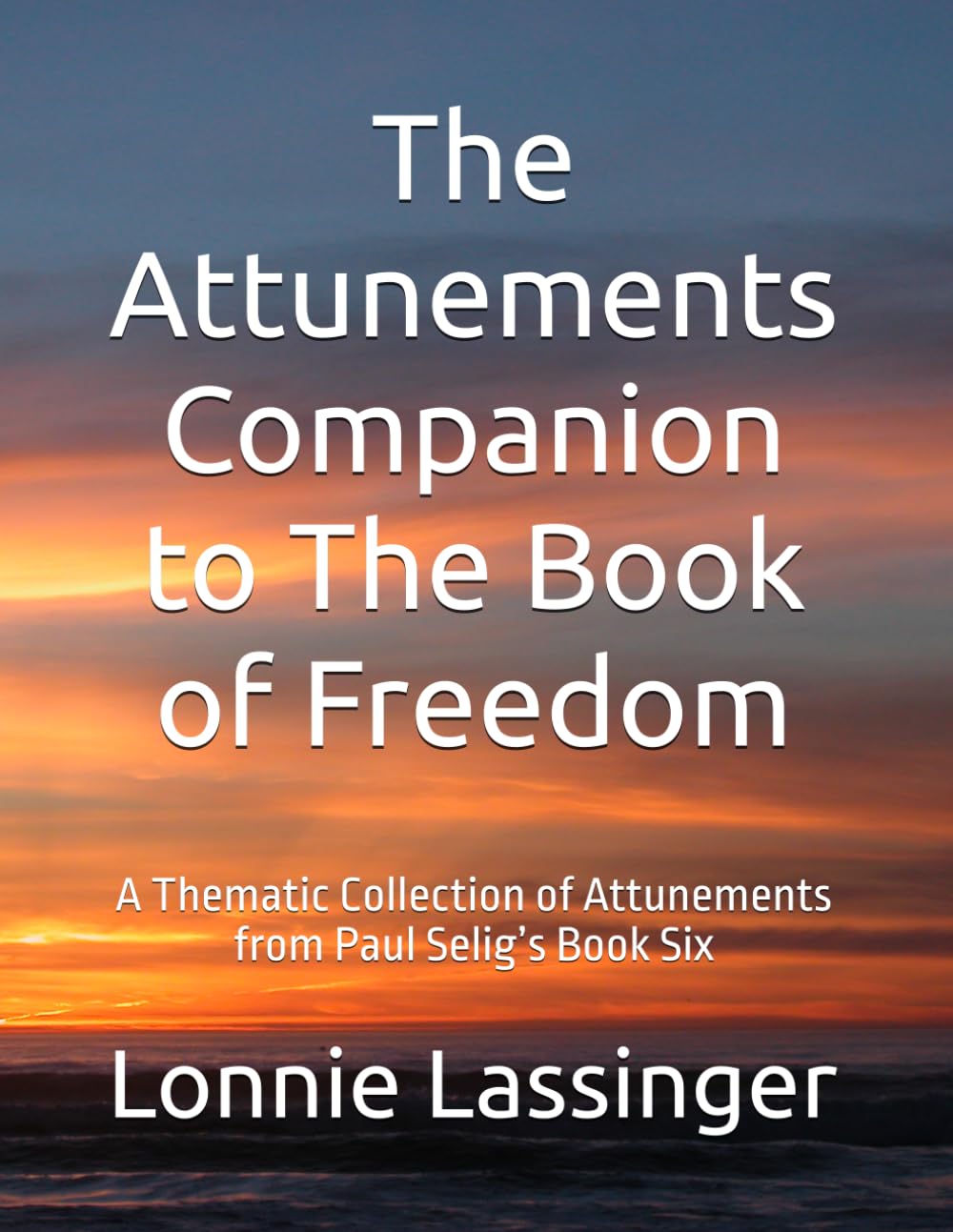 The Attunements Companion to The Book of Freedom: A Thematic Collection of Attunements from Paul Selig’s Book Six: 7 (Trilogy 2 of the Attunements Books 1 - 3)