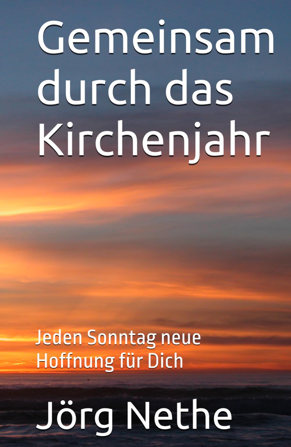 Gemeinsam durch das Kirchenjahr: Jeden Sonntag neue Hoffnung für Dich (Onkel Jörg's, Band 9)