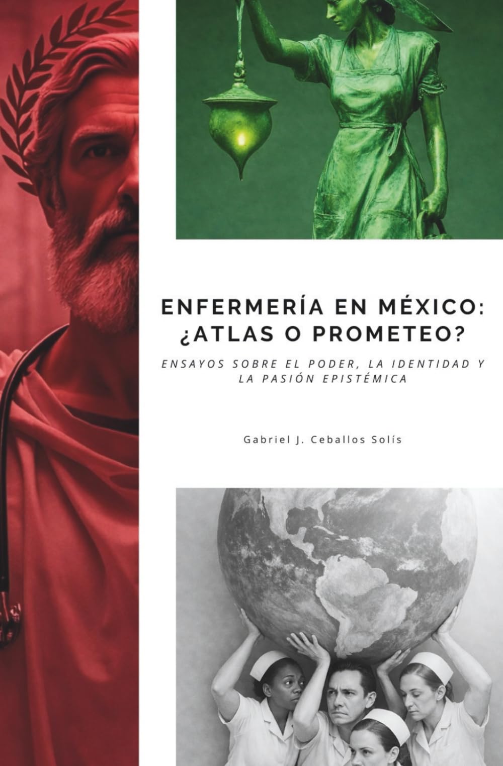 Enfermería en México: ¿Atlas o Prometeo?: Ensayos sobre el poder, la identidad y la pasión epistémica