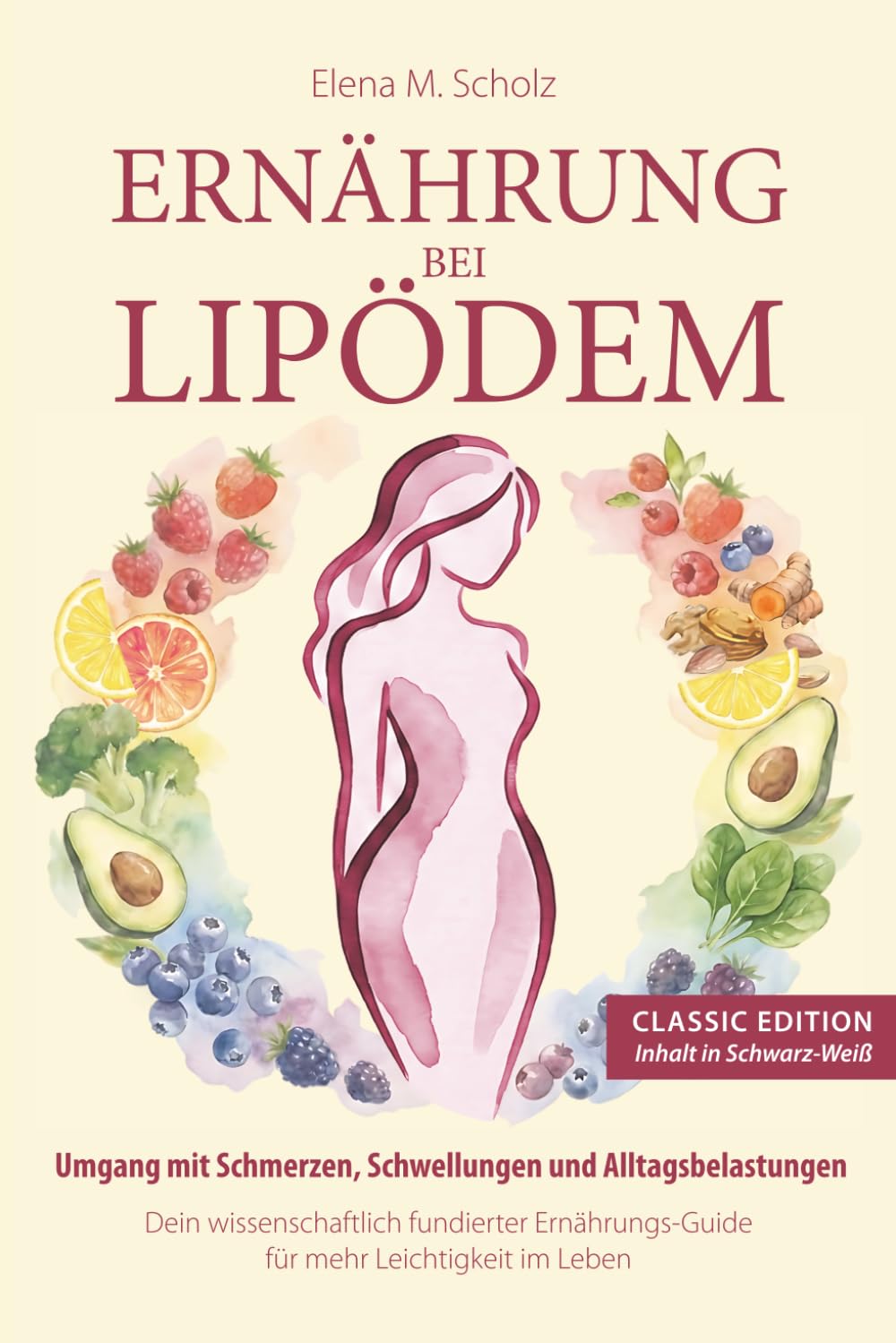 Ernährung bei Lipödem: Umgang mit Schmerzen, Schwellungen und Alltagsbelastungen – Dein wissenschaftlich fundierter Ernährungs-Guide für mehr Leichtigkeit im Leben (Schwarz-Weiß Edition)
