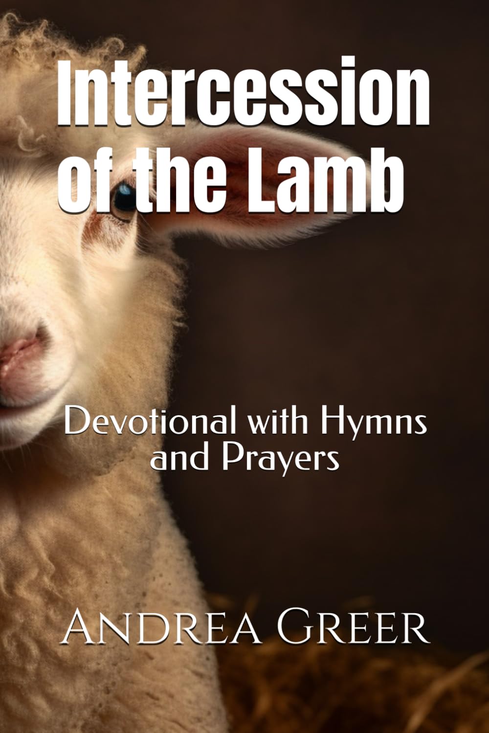Intercession of the Lamb: Devotional with Hymns and Prayers