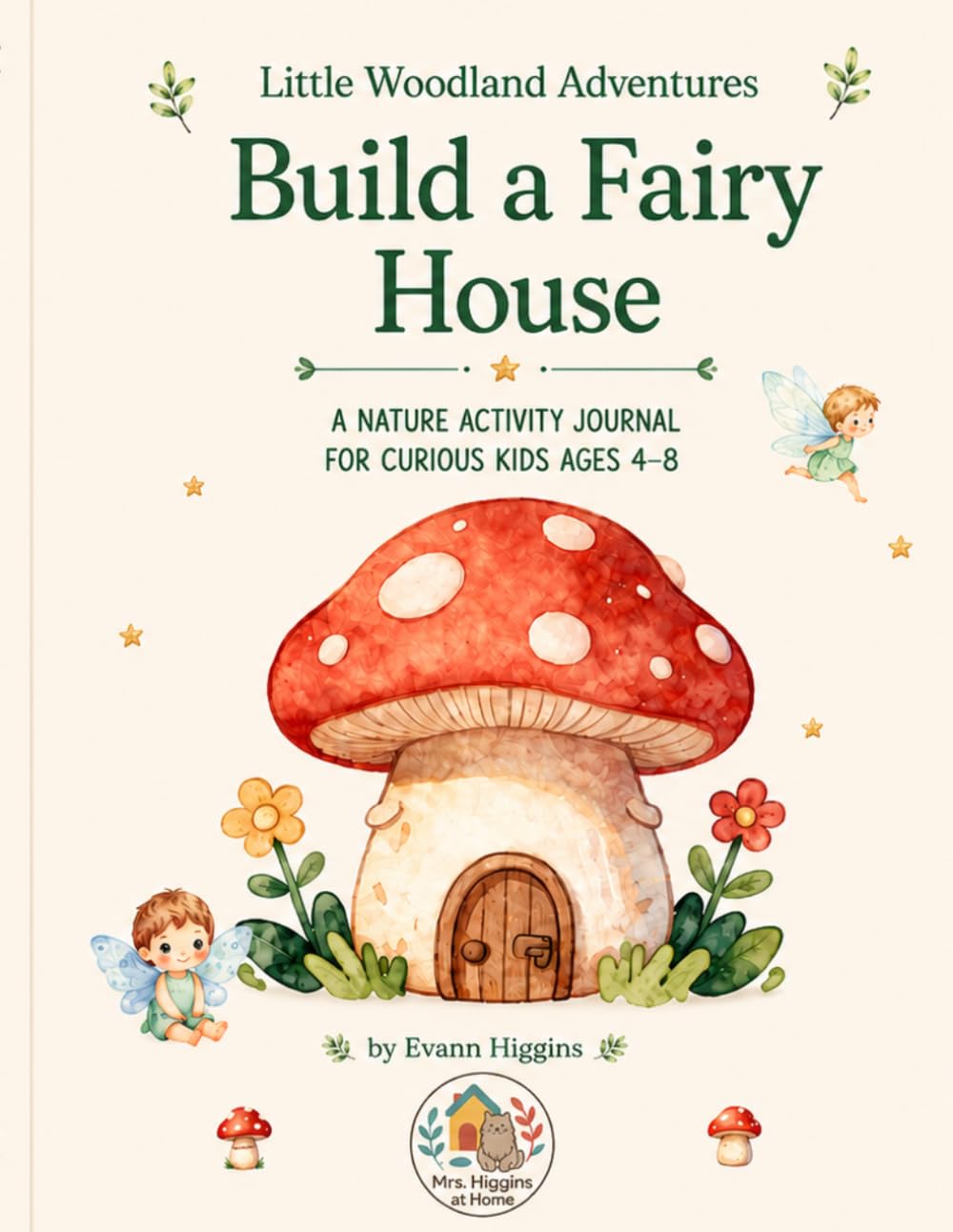 Little Woodland Adventures: Build A Fairy House: A Nature Activity Journal for Curious Kids Ages 4–8
