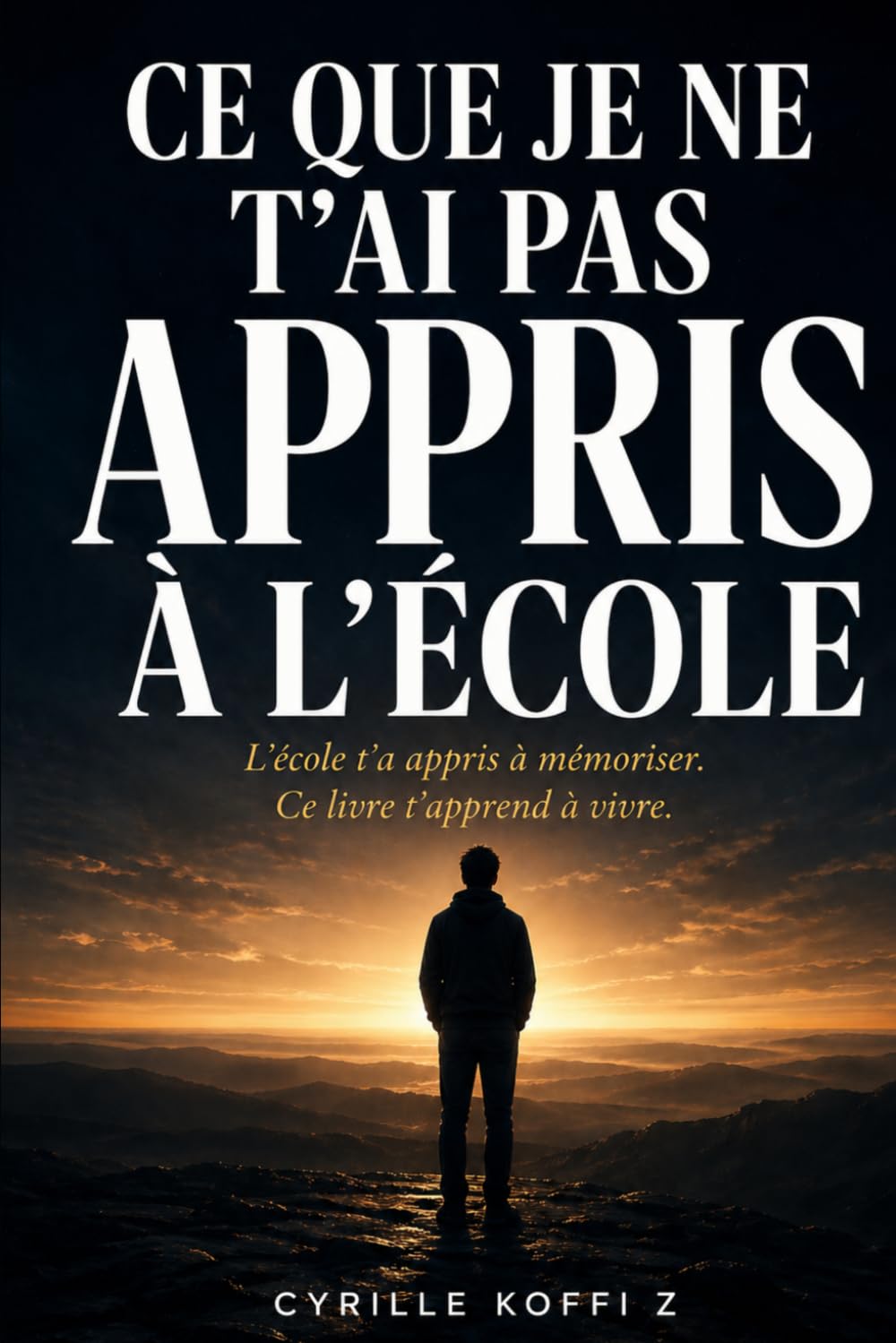 Ce que je ne t'ai pas appris à l'école: L'école t'a appris à mémoriser. Ce livre t'apprend à vivre. (Méthode CKZ)