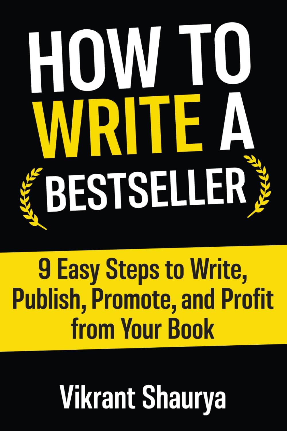 How to Write a Bestseller: 9 Easy Steps to Write, Publish, Promote, and Profit from Your Book