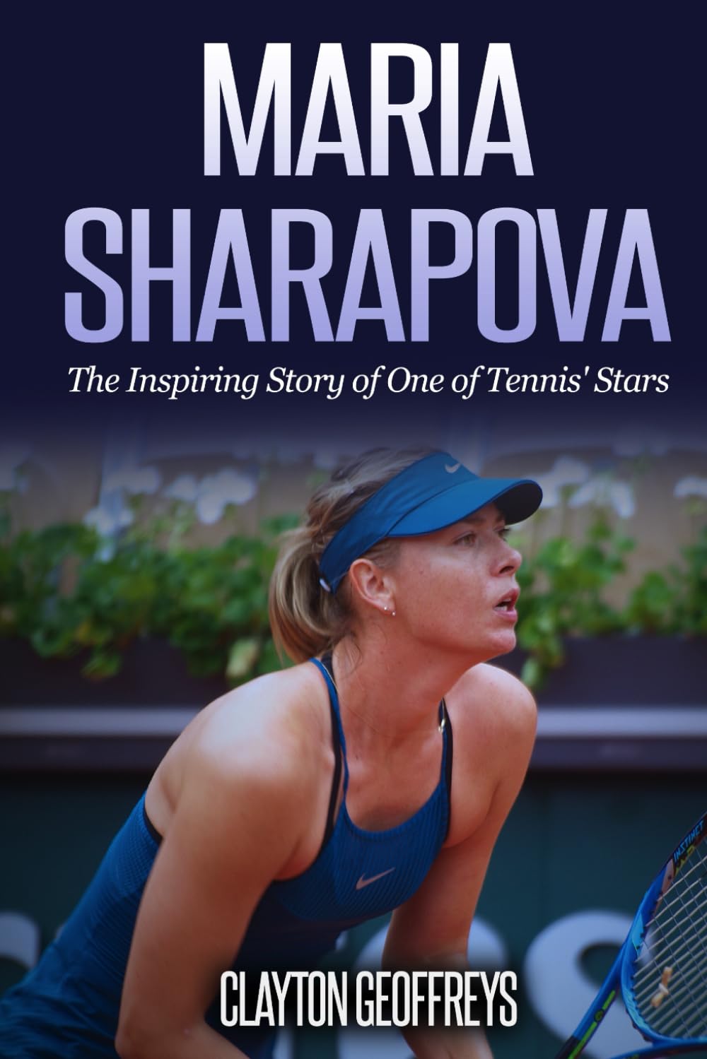 Maria Sharapova: The Inspiring Story of One of Tennis' Stars (Tennis Biography Books)