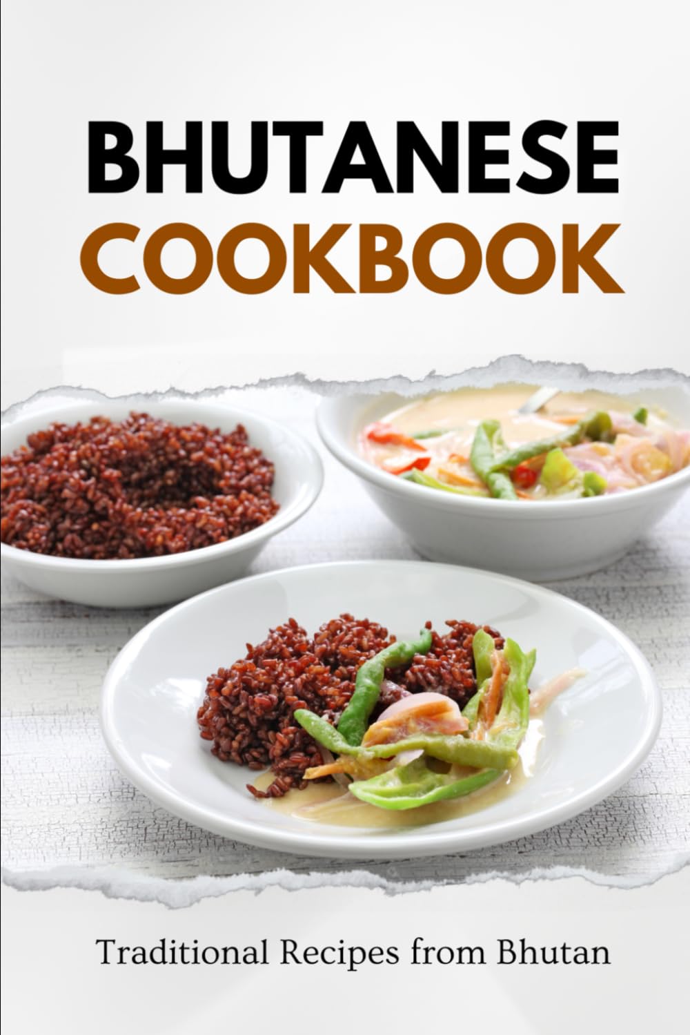 Bhutanese Cookbook: Traditional Recipes from Bhutan (Asian Food)