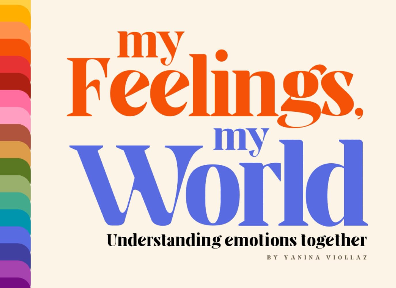 My feelings, My world. Understanding emotions together by Yanina Viollaz: Toddlers book about feelings, strategies for children and parents and ... with cards to discover children emotions.
