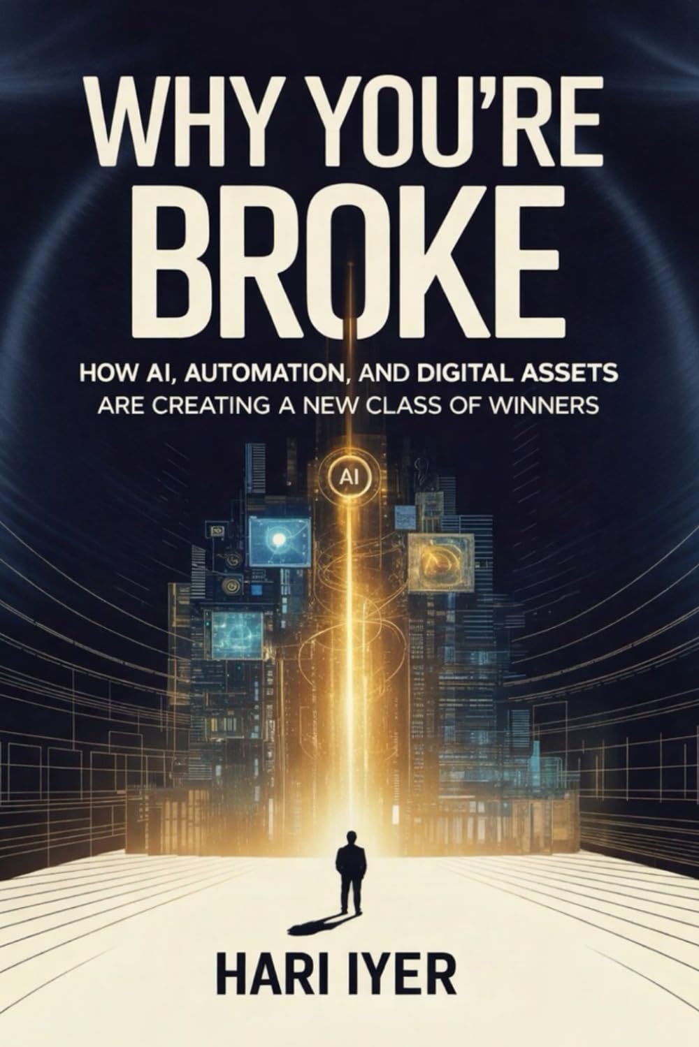 WHY YOU’RE BROKE: How AI, Automation, and Digital Assets Are Creating a New Class of Winners