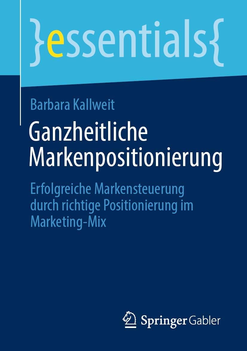 Ganzheitliche Markenpositionierung: Erfolgreiche Markensteuerung durch richtige Positionierung im Marketing-Mix (essentials) (German Edition)