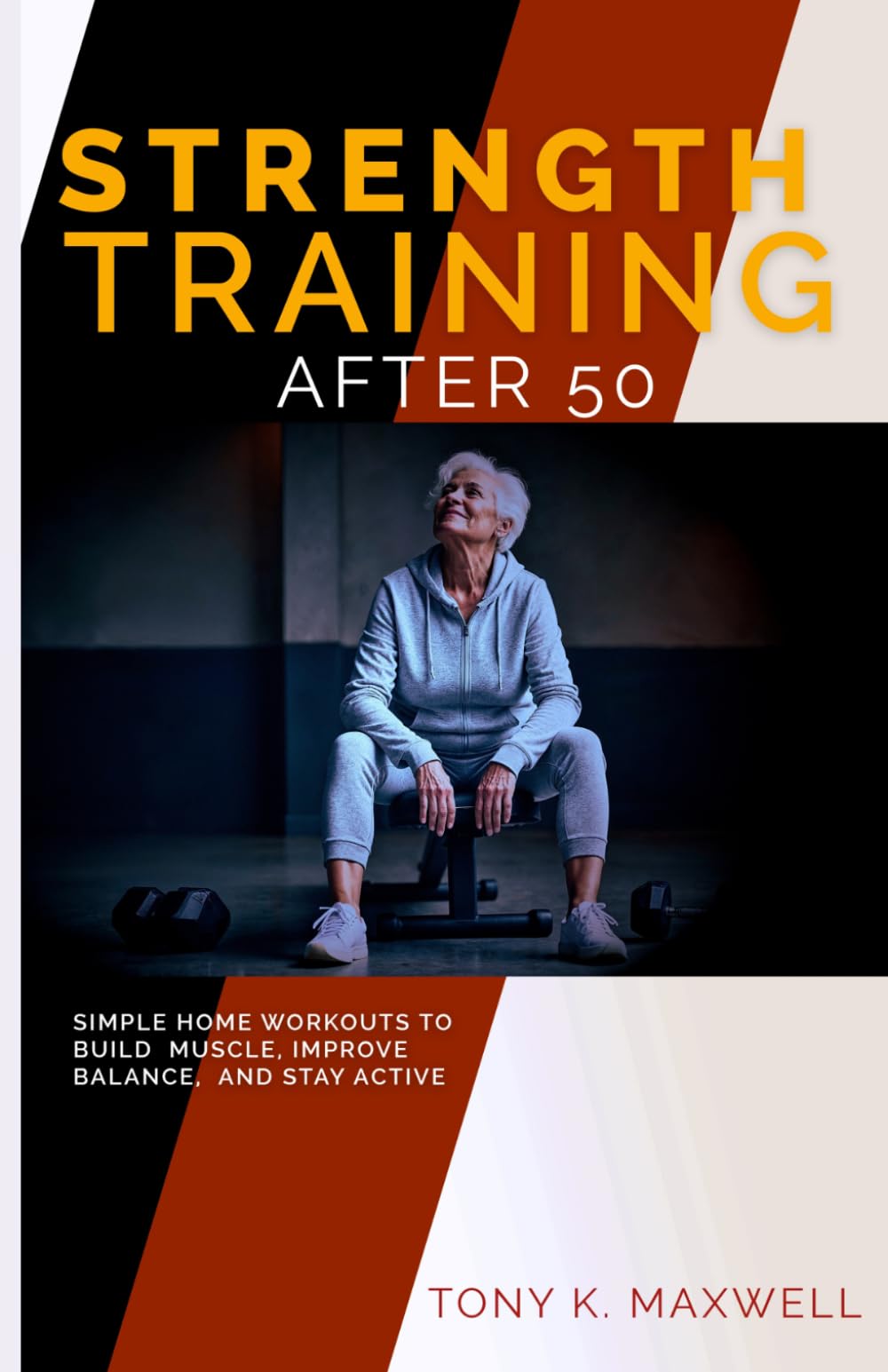Strength Training After 50: Simple Home Workouts to Build Muscle, Improve Balance, and Stay Active