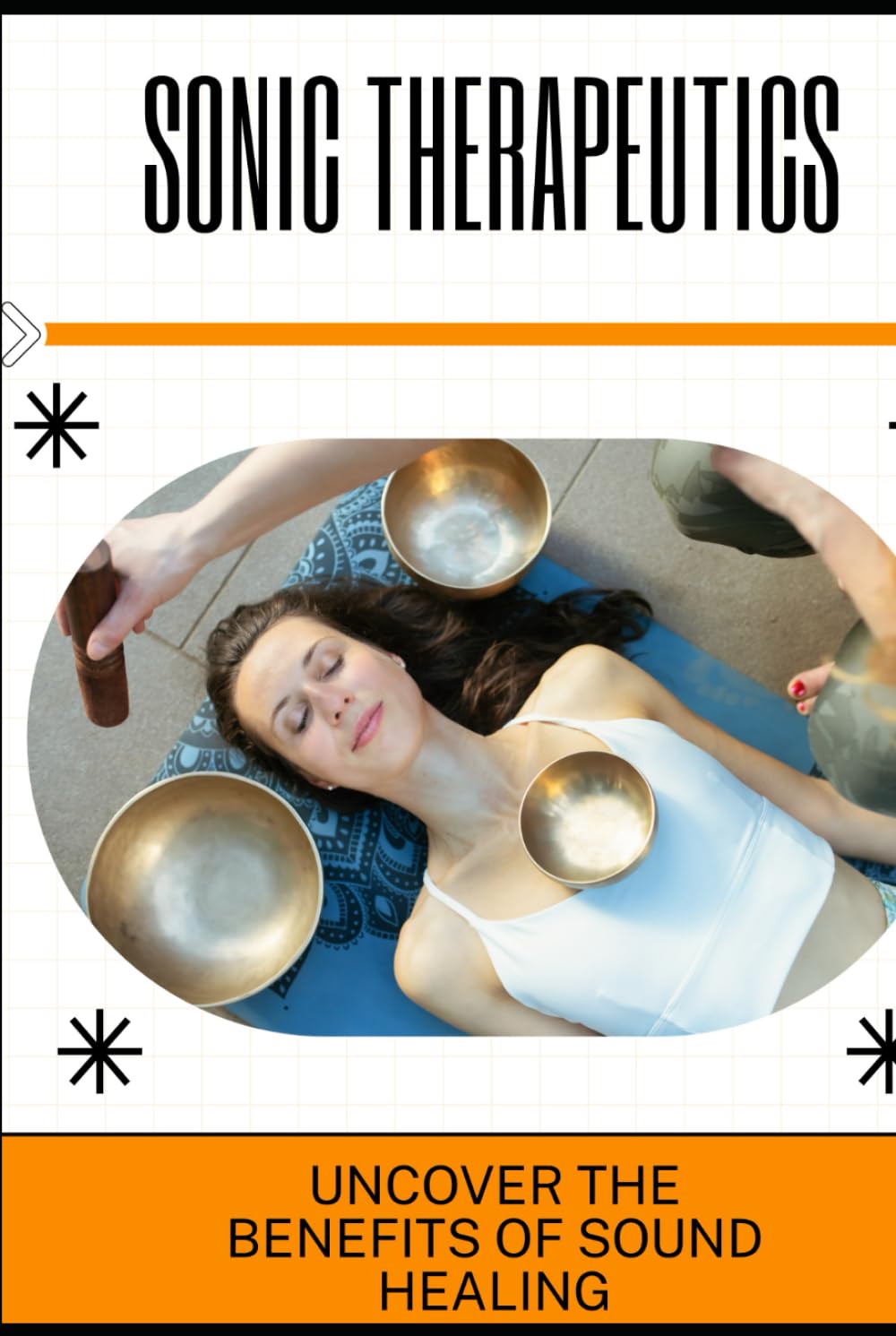 Sonic Therapeutics: Uncover the Benefits of Sound Healing