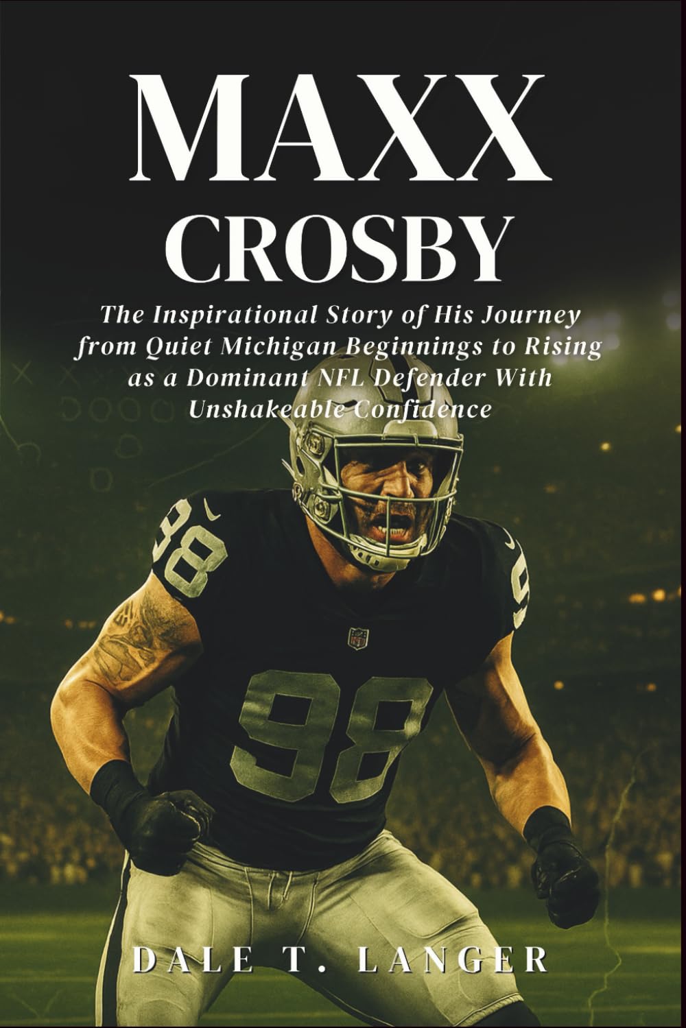 Maxx Crosby: The Inspirational Story of His Journey from Quiet Michigan Beginnings to Rising as a Dominant NFL Defender With Unshakeable Confidence