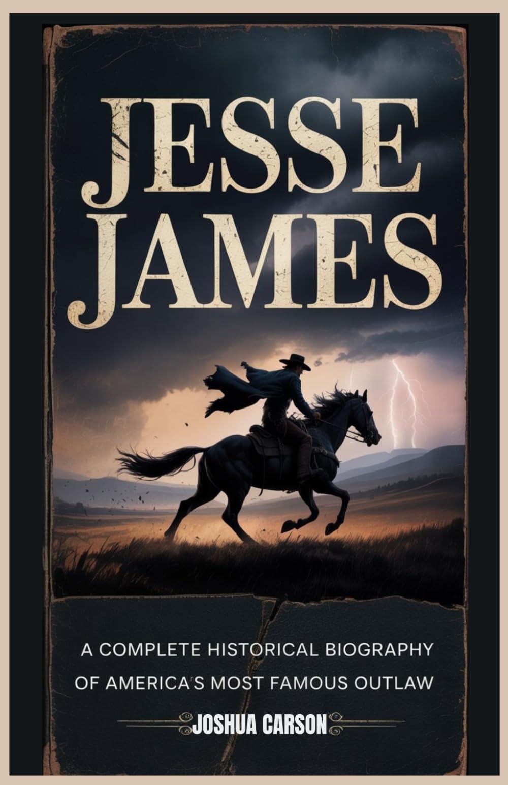 JESSE JAMES: A Complete Historical Biography of America's Most Famous Outlaw (Biographies of Wild West Legends)