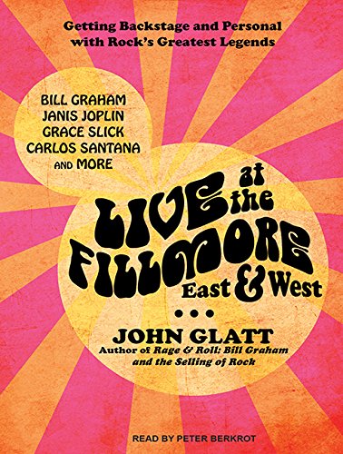 Live at the Fillmore East & West: Getting Backstage and Personal With Rock's Greatest Legends