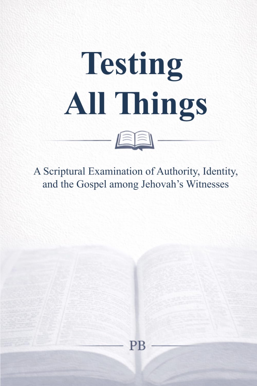 Testing All Things: A Scriptural Examination of Authority, Identity, and the Gospel among Jehovah’s Witnesses