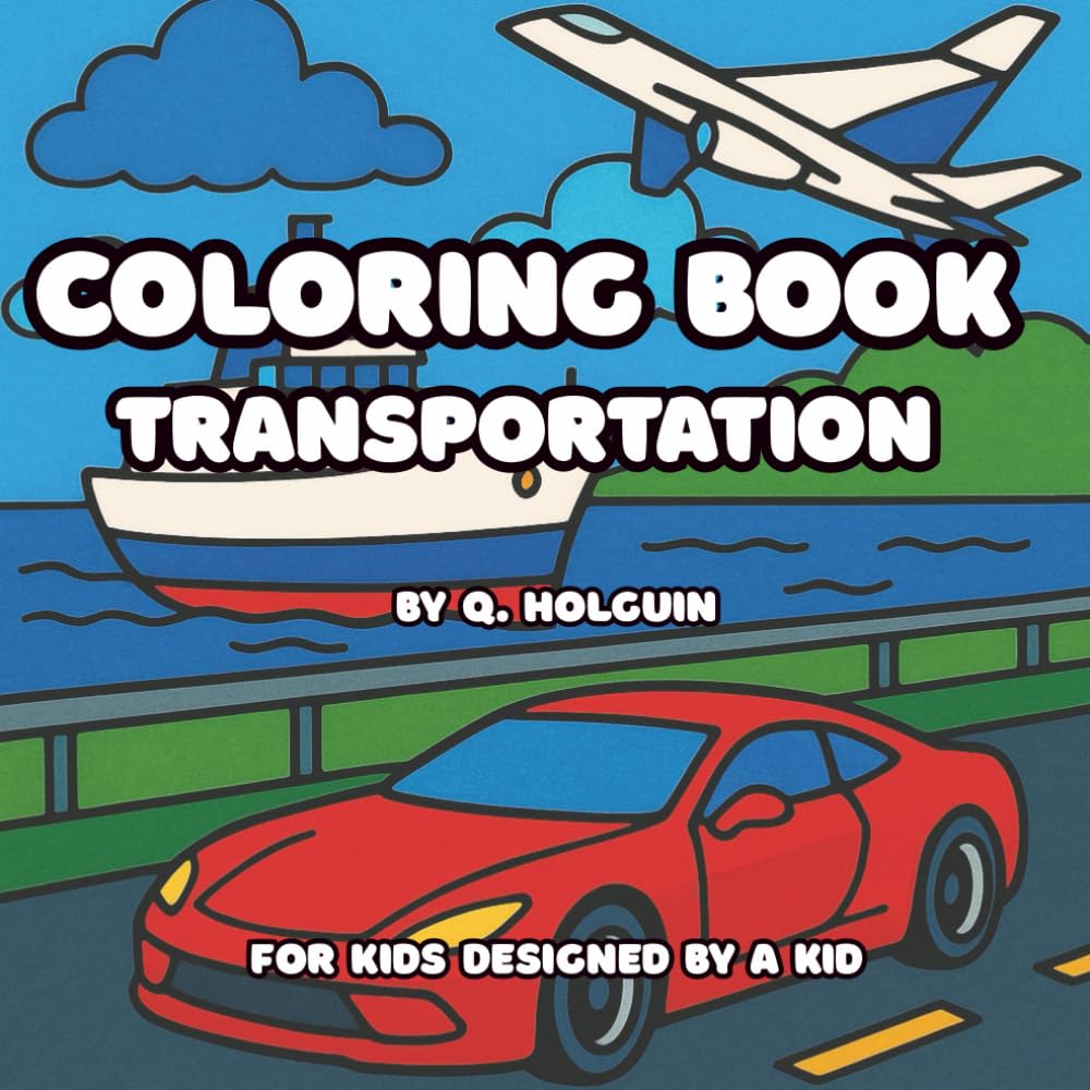 Transportation Coloring Book for Kids: For kids designed by a kid!