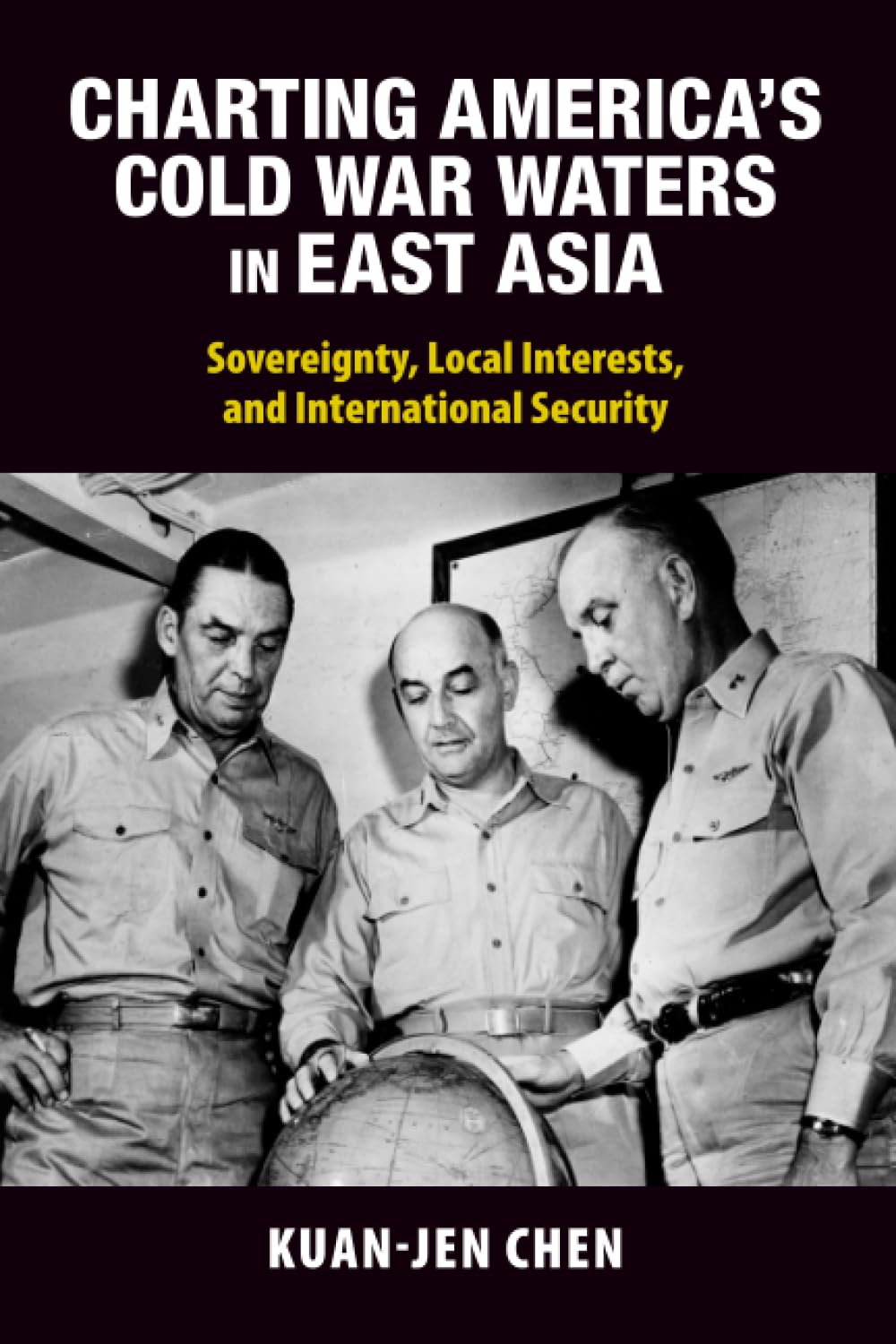 Charting America's Cold War Waters in East Asia : Sovereignty, Local Interests, and International Security