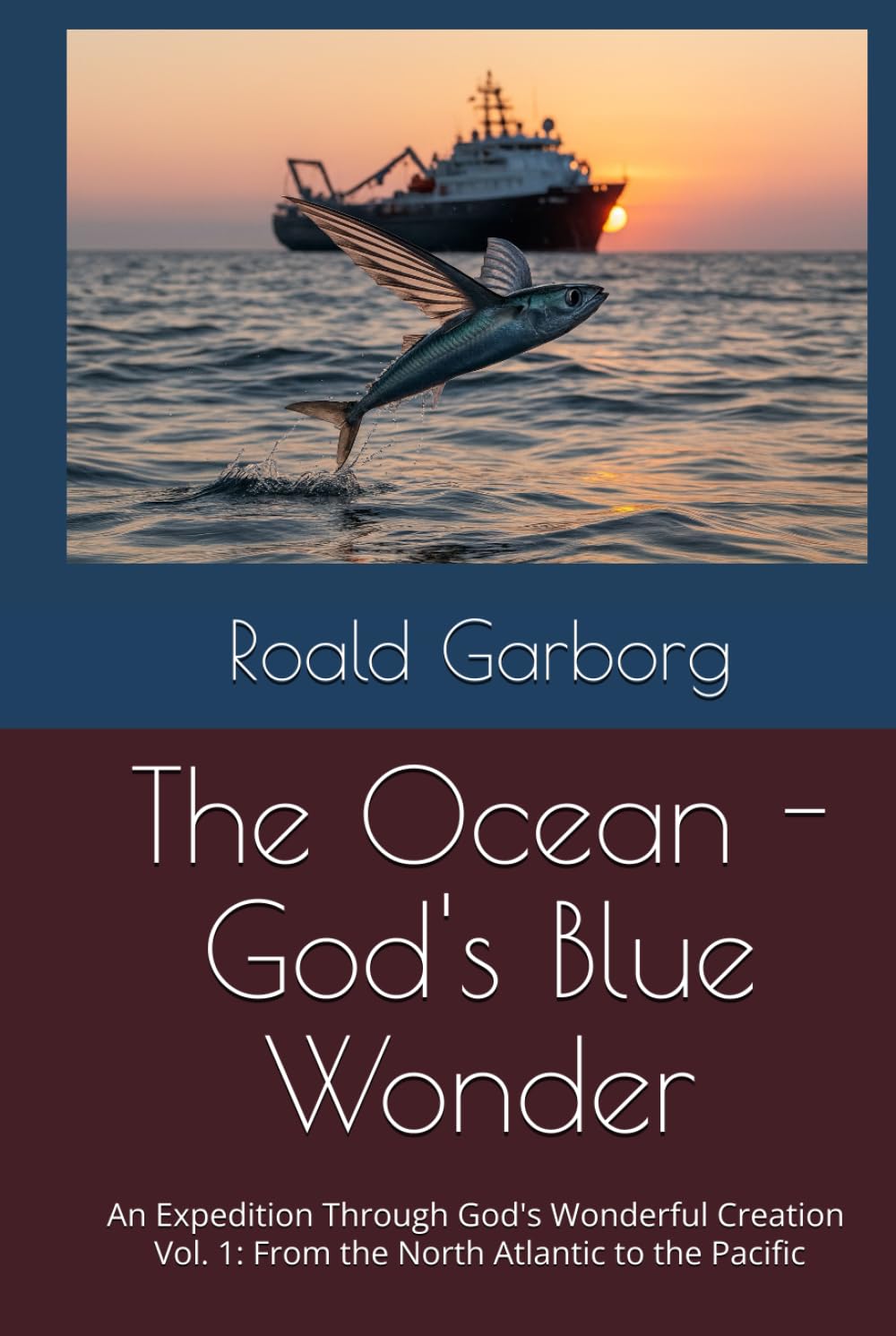 The Ocean - God's Blue Wonder: An Expedition Through God's Wonderful Creation, Vol. (The Wonderful World of the Oceans – An Expedition Through God's Wonderful Creation)