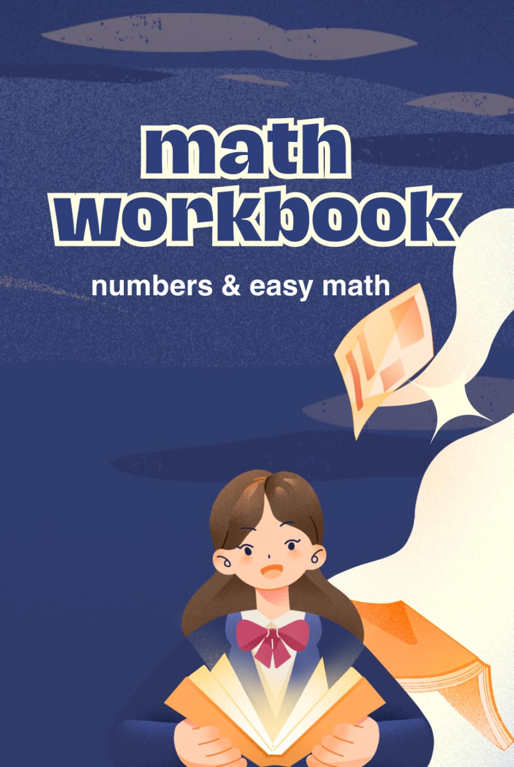 First Math Workbook: A Fun and Easy Math Activity Book for Kids to Learn Numbers, Counting, and Simple Addition