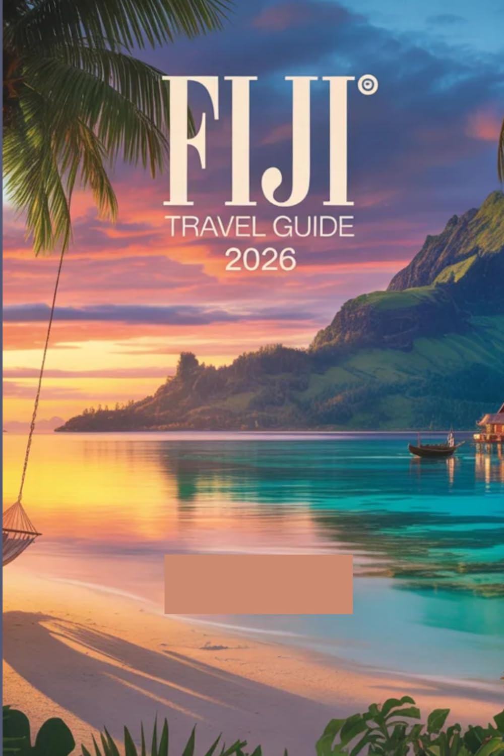 Fiji Travel Guide 2026: Your Essential Guide to Island Adventures Local Culture and Tropical Escapes