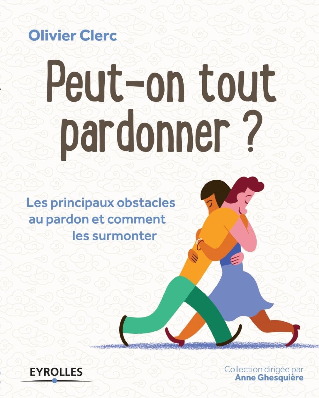 Peut-on tout pardonner ?: Les principaux obstacles au pardon et comment les surmonter