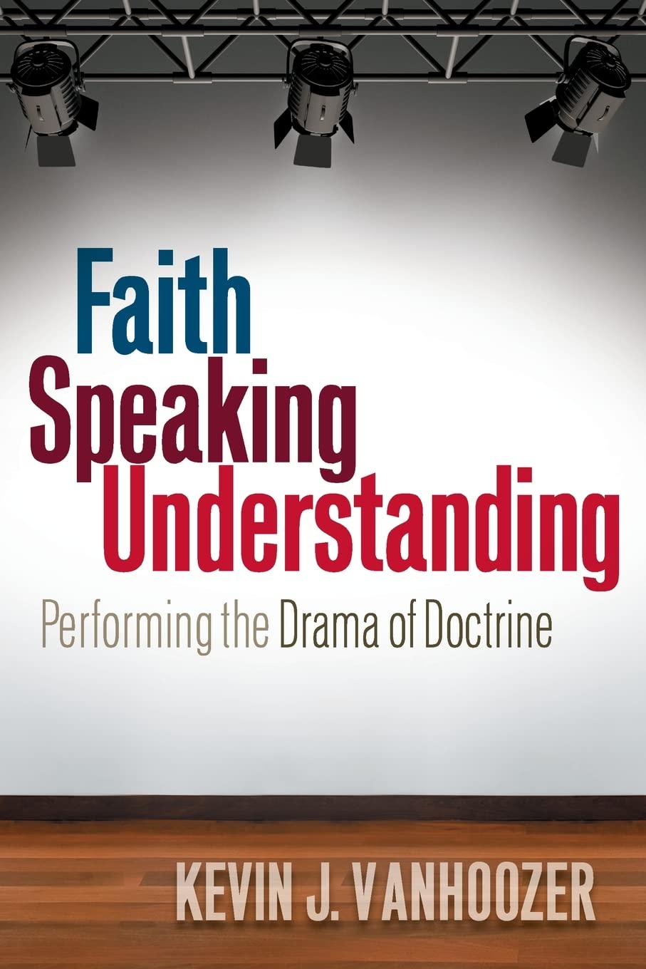 Buy Faith Speaking Understanding: Performing the Drama of Doctrine โ BookShops.in