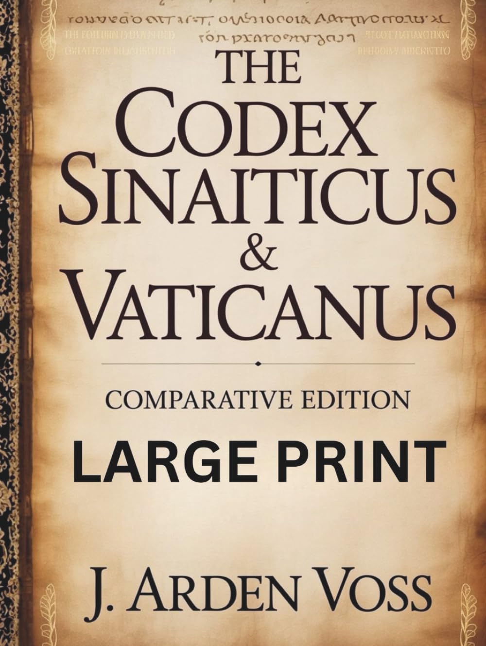 THE CODEX SINAITICUS & VATICANUS COMPARATIVE EDITION (LARGE PRINT): Textual Variations and Lost Verses in Ancient Biblical Manuscripts with English ... Context, and Side-by-Side Commentary