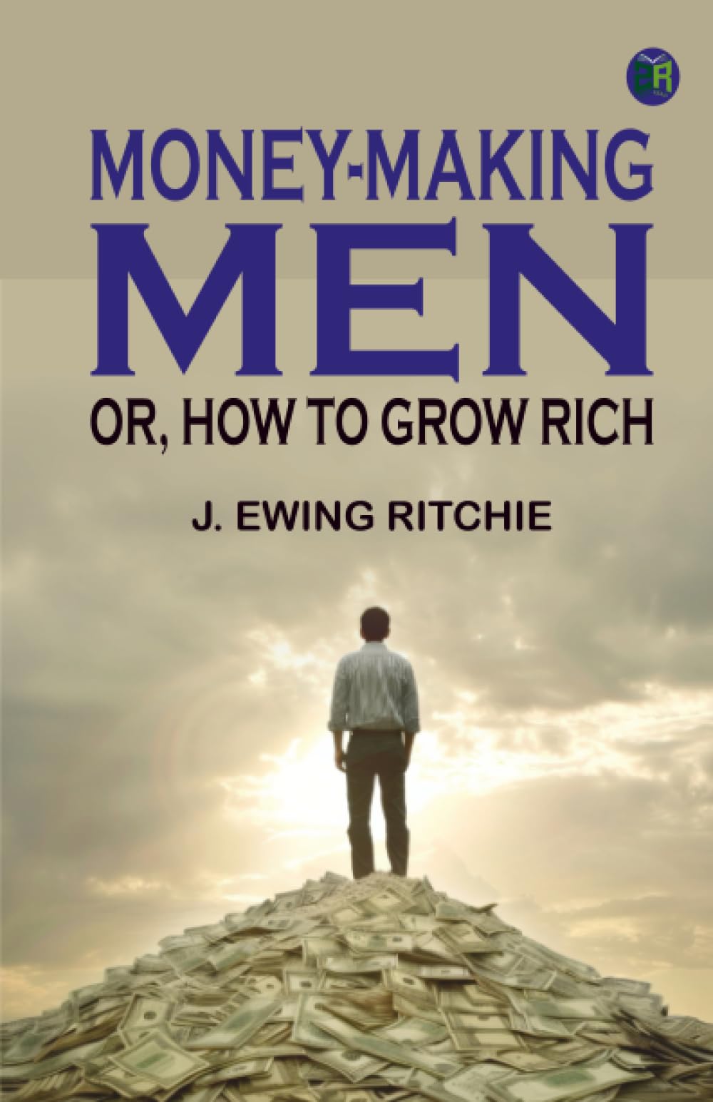 Money-making men; or, how to grow rich