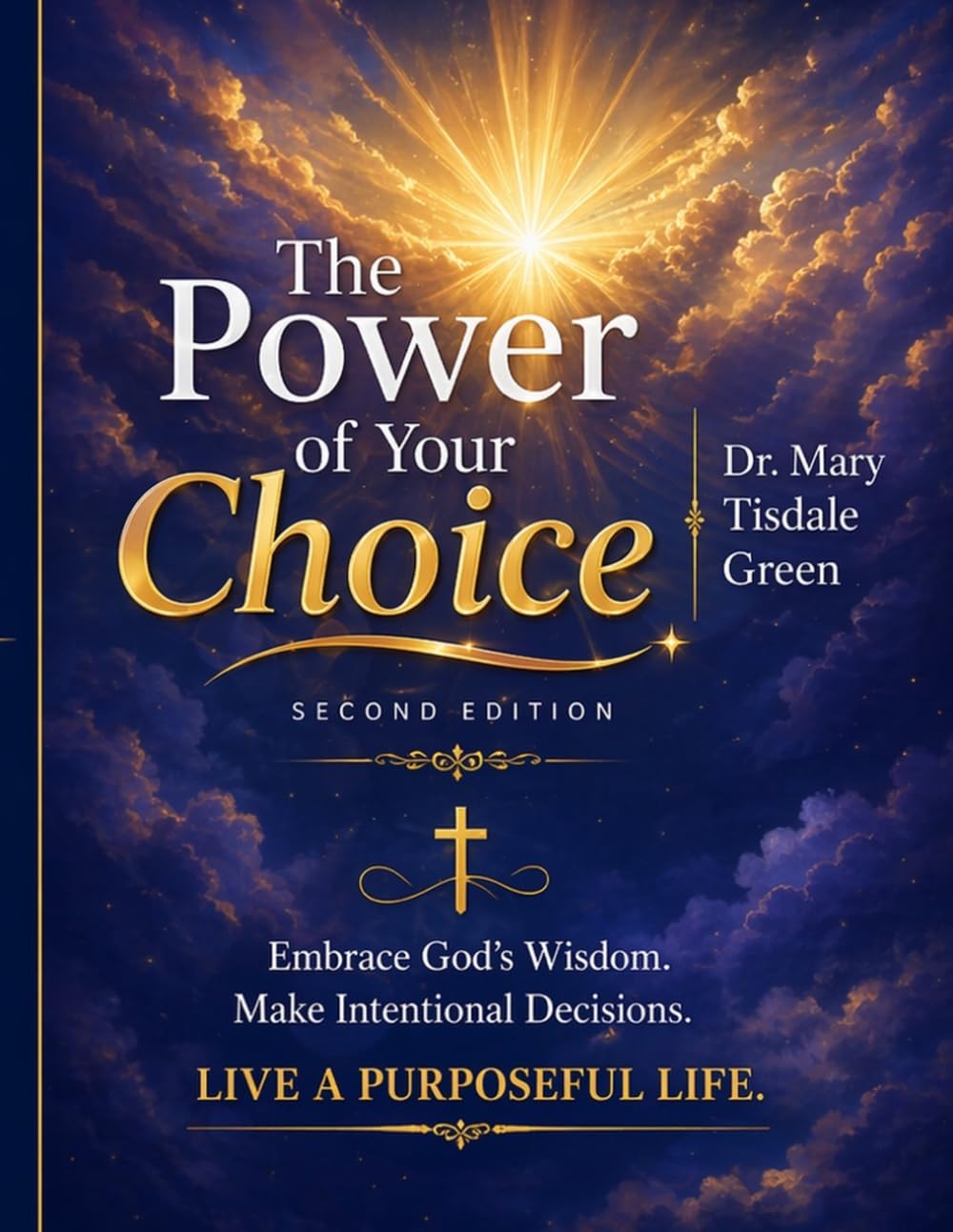 The Power of Your Choice: 10 Empowering Steps to Make Wise Decisions and Shape Your Life with Purpose