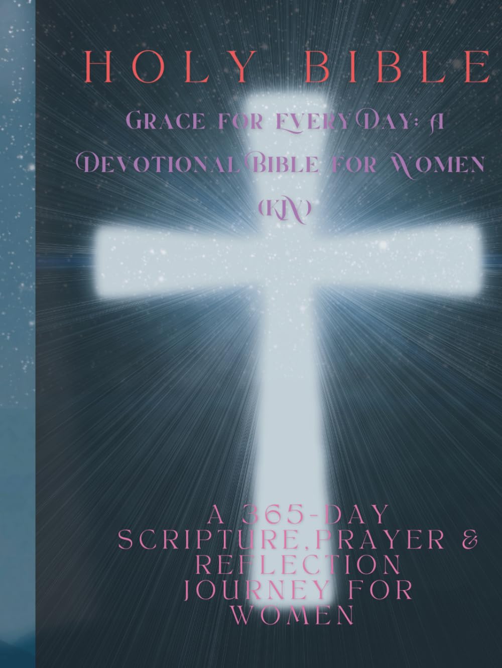 Grace for Every Day: A Devotional Bible for Women (KJV): A 365-Day Scripture, Prayer, & Reflection Journey for Women
