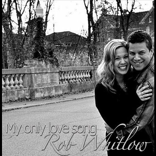 My Only Love Song by Rob Whitlow on Amazon Music - Amazon.com