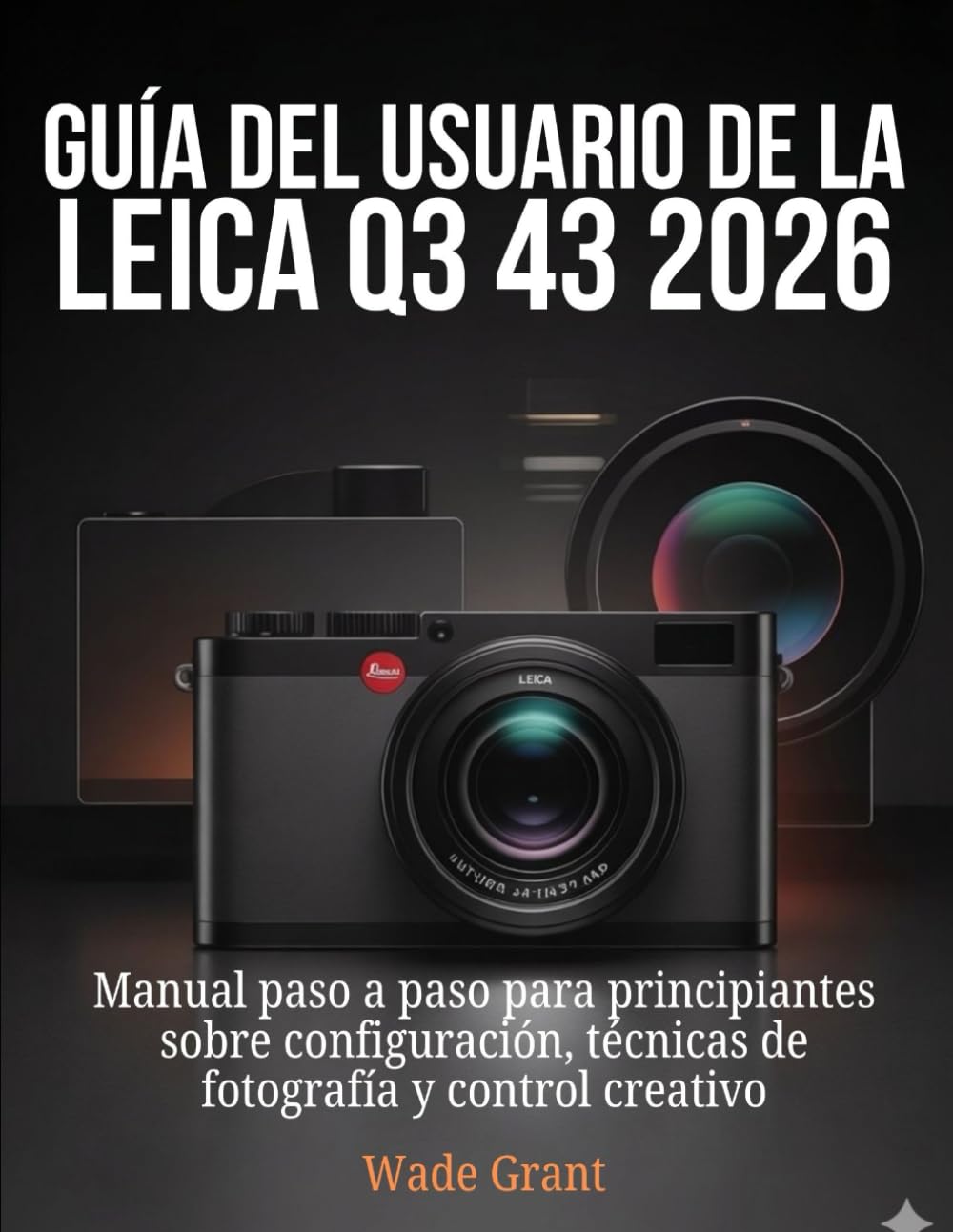 Guía del usuario de la Leica Q3 43 2026: Manual paso a paso para principiantes sobre configuración, técnicas de fotografía y control creativo