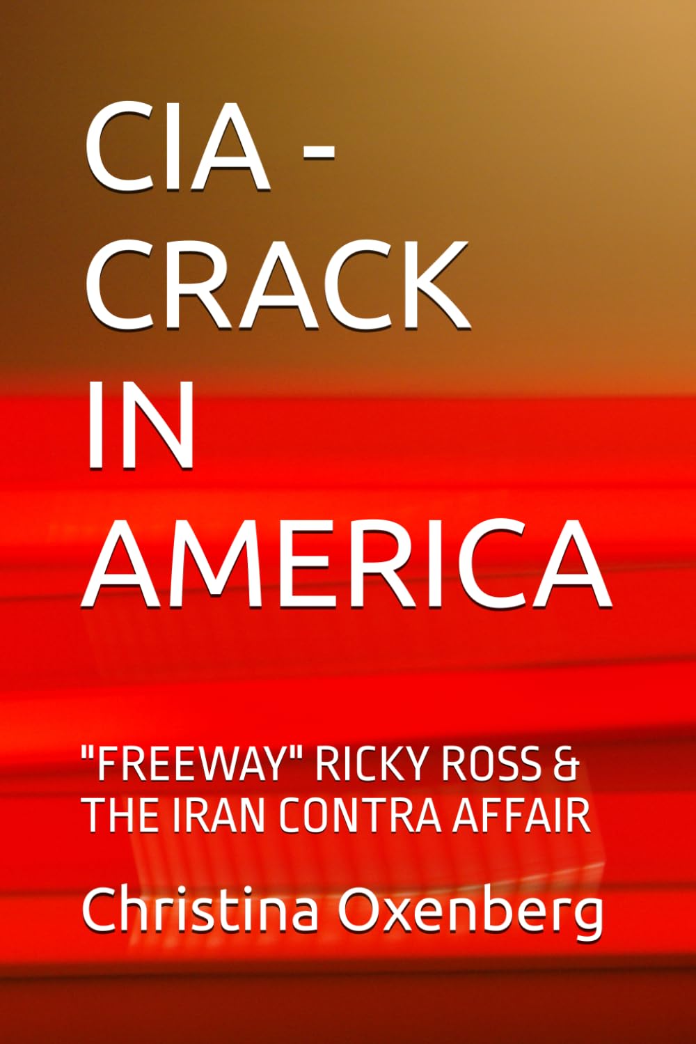 CIA - CRACK IN AMERICA: "FREEWAY" RICKY ROSS & THE IRAN CONTRA AFFAIR