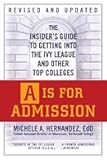 A Is for Admission: The Insider's Guide to Getting into the Ivy League and Other Top Colleges