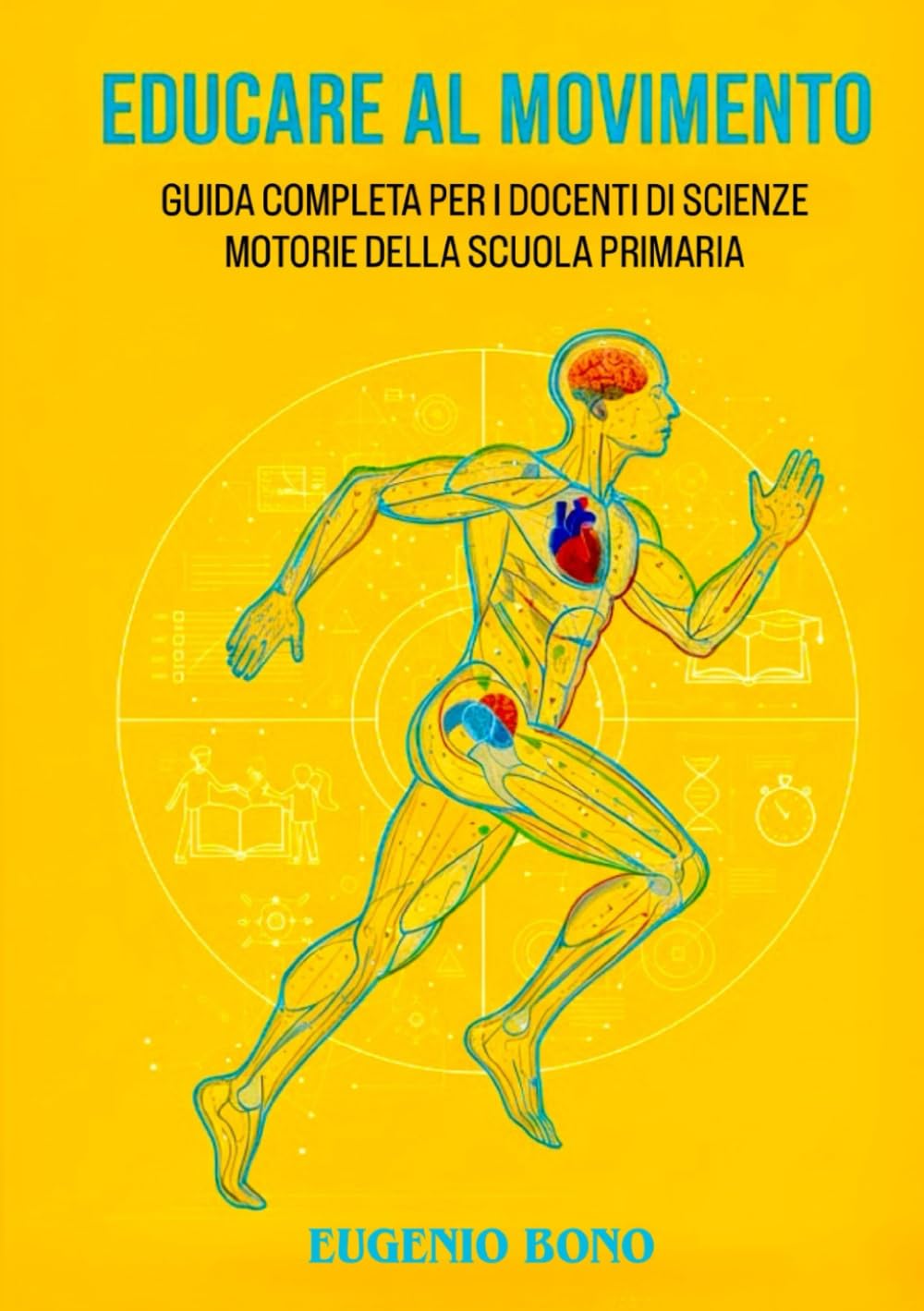 EDUCARE AL MOVIMENTO: GUIDA COMPLETA PER I DOCENTI DI SCIENZE MOTORIE DELLA SCUOLA PRIMARIA